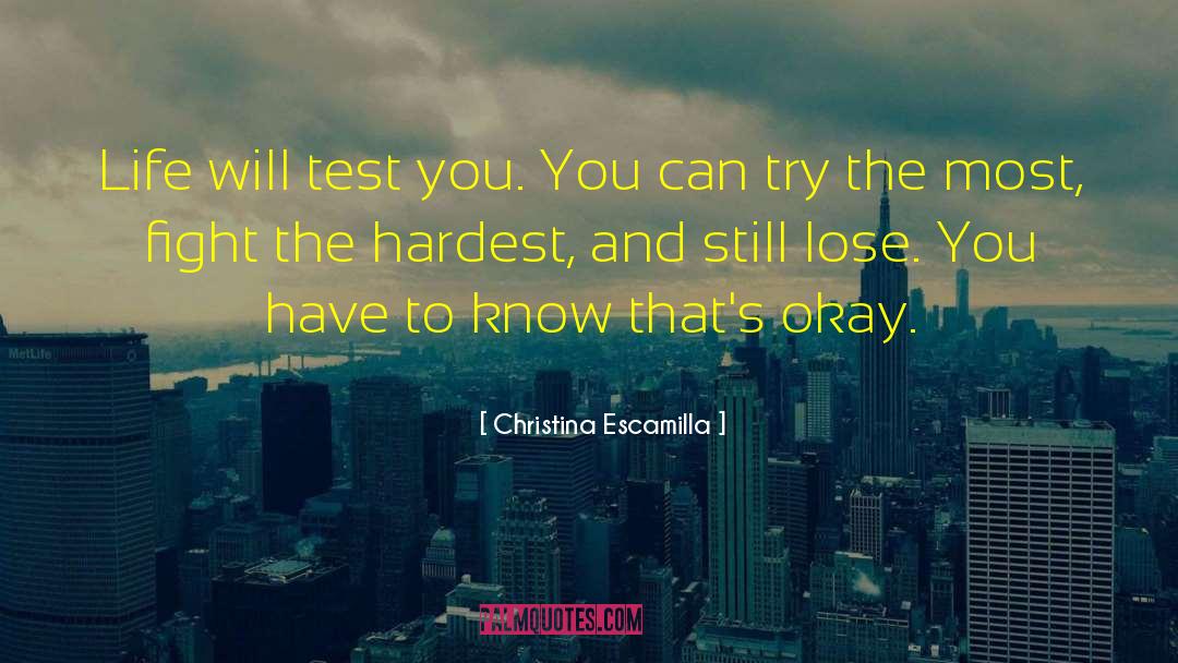 Christina Escamilla Quotes: Life will test you. You