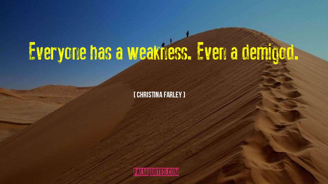 Christina Farley Quotes: Everyone has a weakness. Even