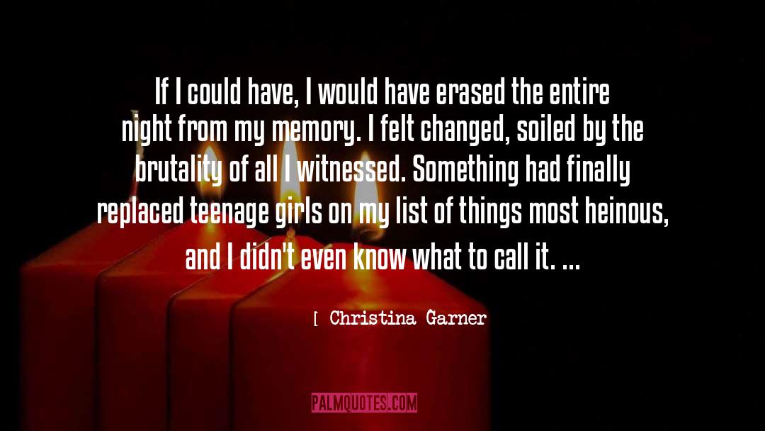 Christina Garner Quotes: If I could have, I