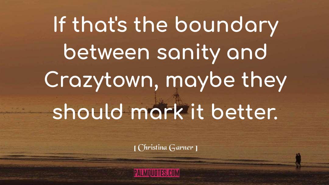 Christina Garner Quotes: If that's the boundary between