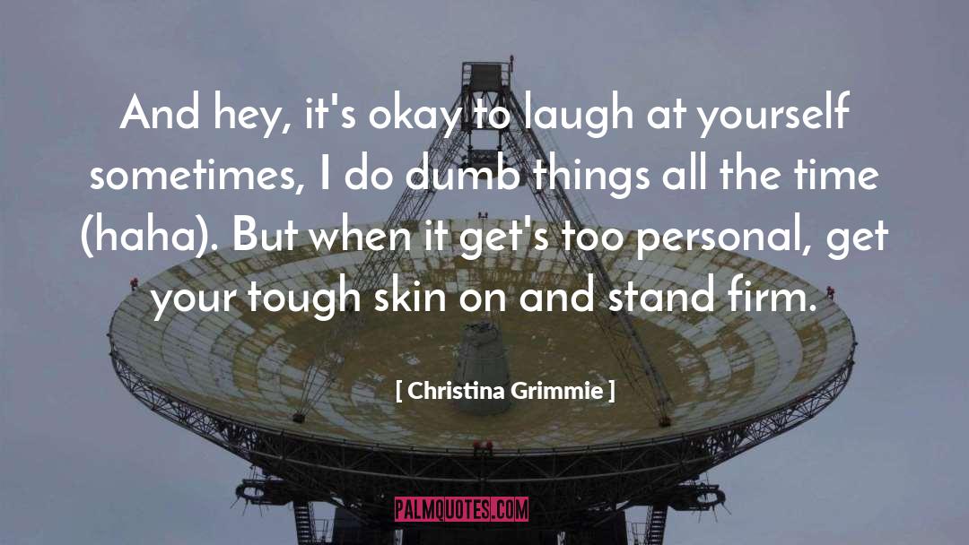 Christina Grimmie Quotes: And hey, it's okay to