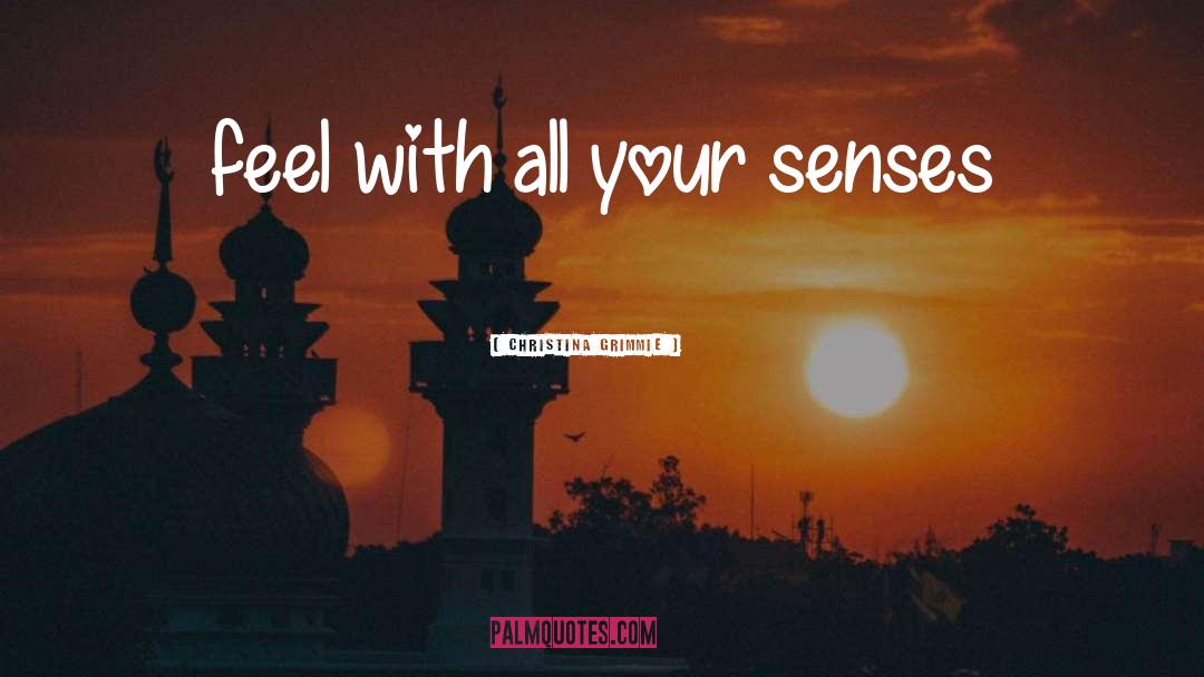 Christina Grimmie Quotes: feel with all your senses