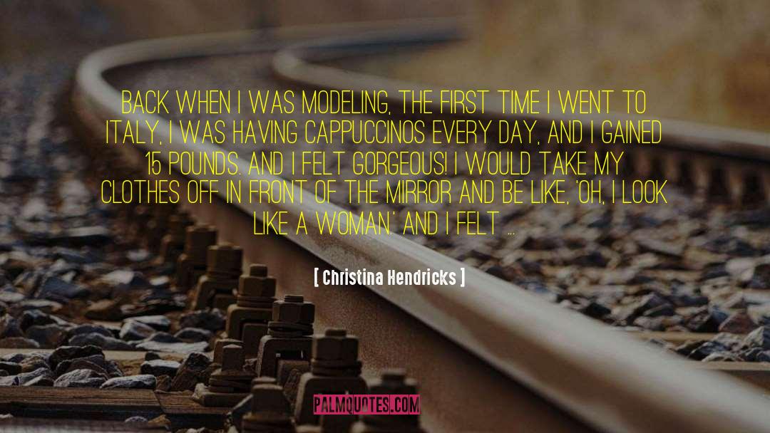 Christina Hendricks Quotes: Back when I was modeling,