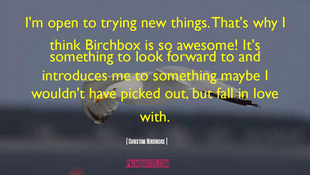 Christina Hendricks Quotes: I'm open to trying new