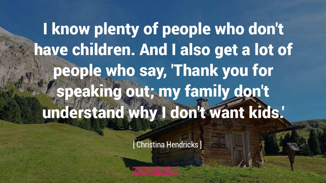 Christina Hendricks Quotes: I know plenty of people