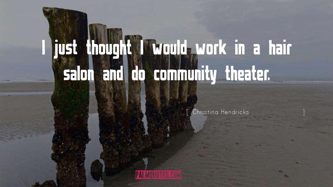 Christina Hendricks Quotes: I just thought I would