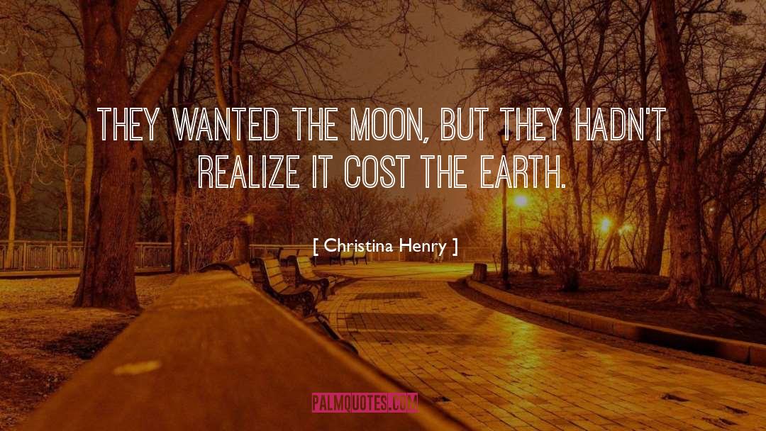 Christina Henry Quotes: They wanted the moon, but