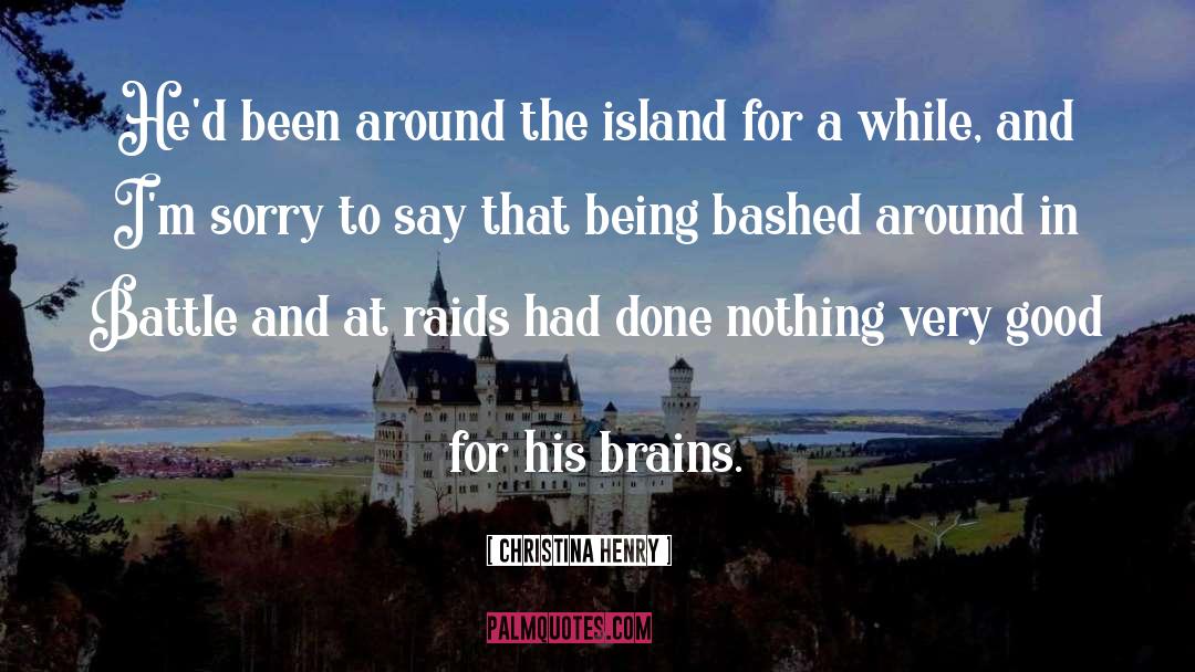 Christina Henry Quotes: He'd been around the island