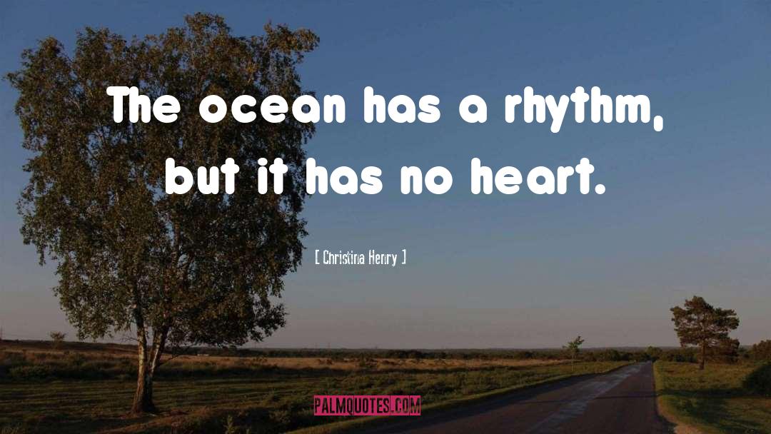 Christina Henry Quotes: The ocean has a rhythm,