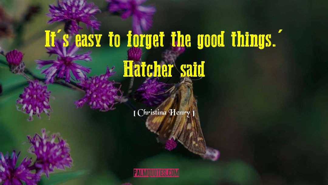Christina Henry Quotes: It's easy to forget the