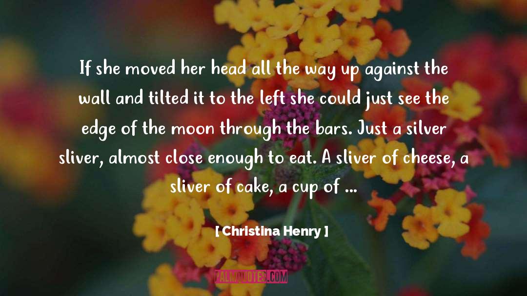 Christina Henry Quotes: If she moved her head