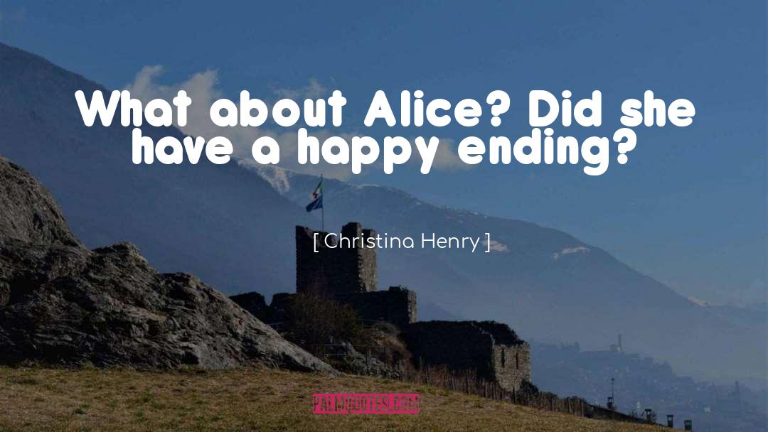 Christina Henry Quotes: What about Alice? Did she