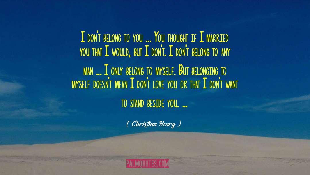 Christina Henry Quotes: I don't belong to you