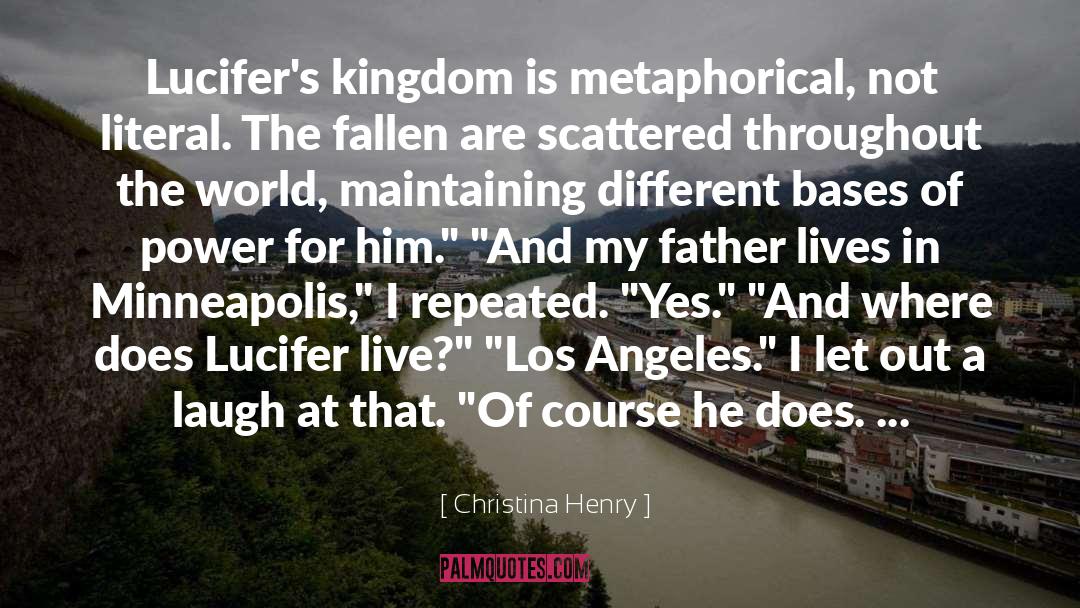Christina Henry Quotes: Lucifer's kingdom is metaphorical, not