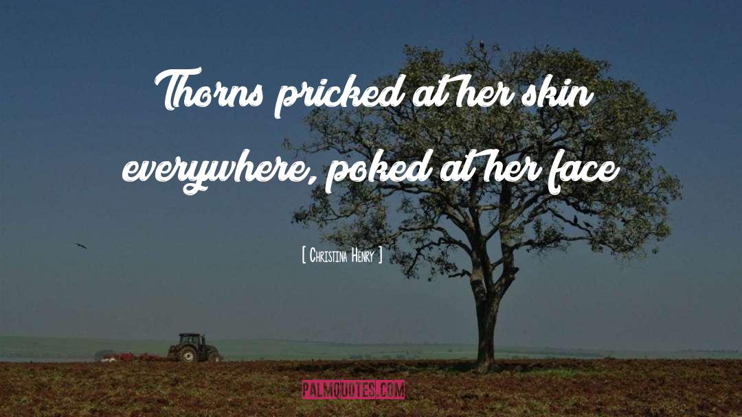 Christina Henry Quotes: Thorns pricked at her skin