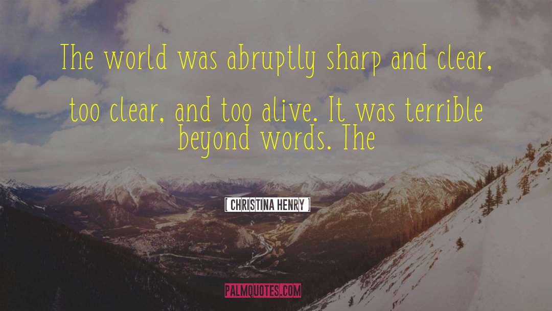 Christina Henry Quotes: The world was abruptly sharp