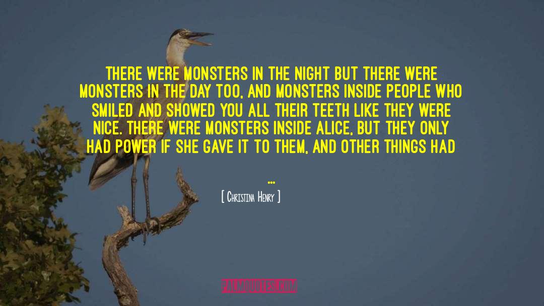 Christina Henry Quotes: There were monsters in the