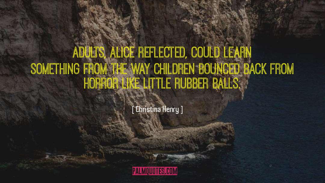 Christina Henry Quotes: Adults, Alice reflected, could learn