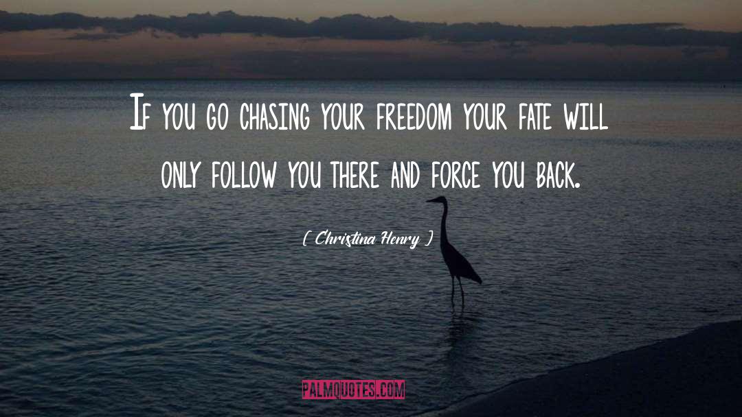 Christina Henry Quotes: If you go chasing your