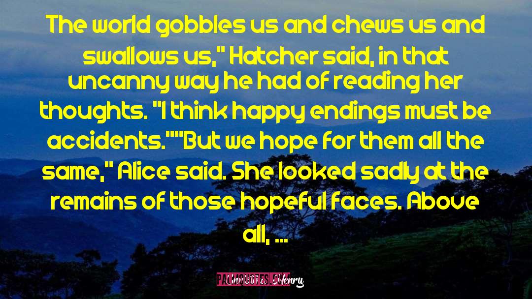 Christina Henry Quotes: The world gobbles us and
