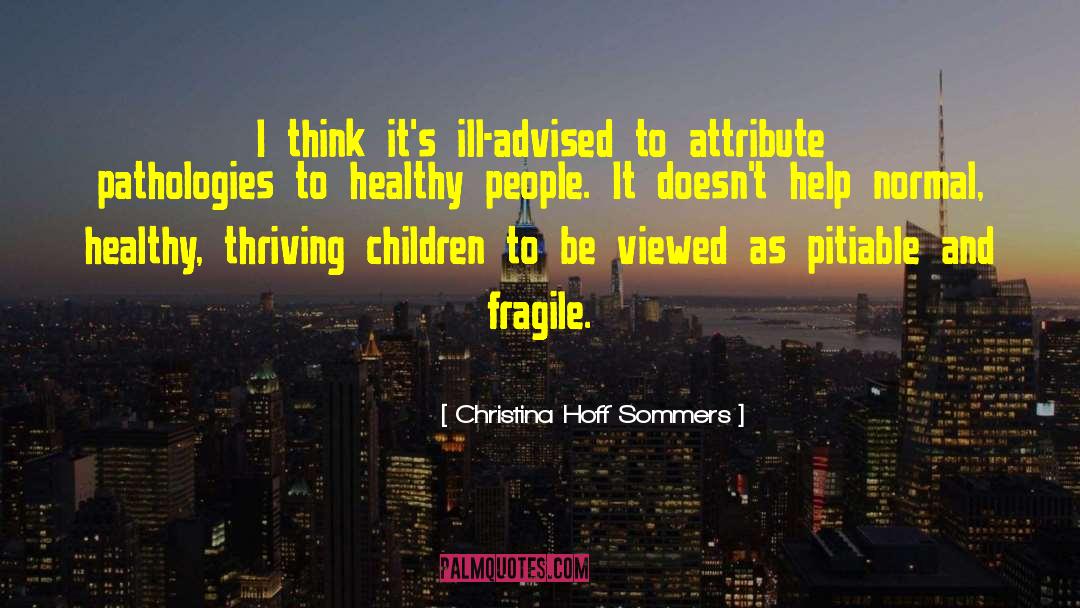 Christina Hoff Sommers Quotes: I think it's ill-advised to