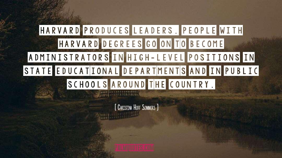 Christina Hoff Sommers Quotes: Harvard produces leaders. People with