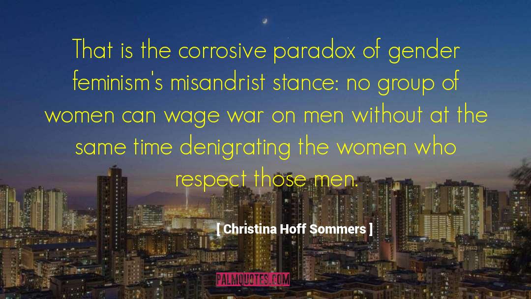 Christina Hoff Sommers Quotes: That is the corrosive paradox