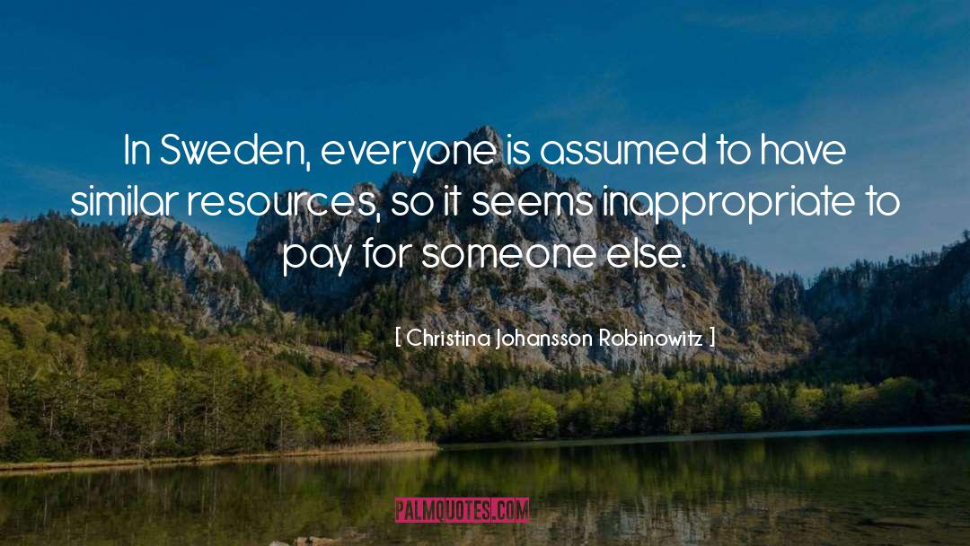 Christina Johansson Robinowitz Quotes: In Sweden, everyone is assumed