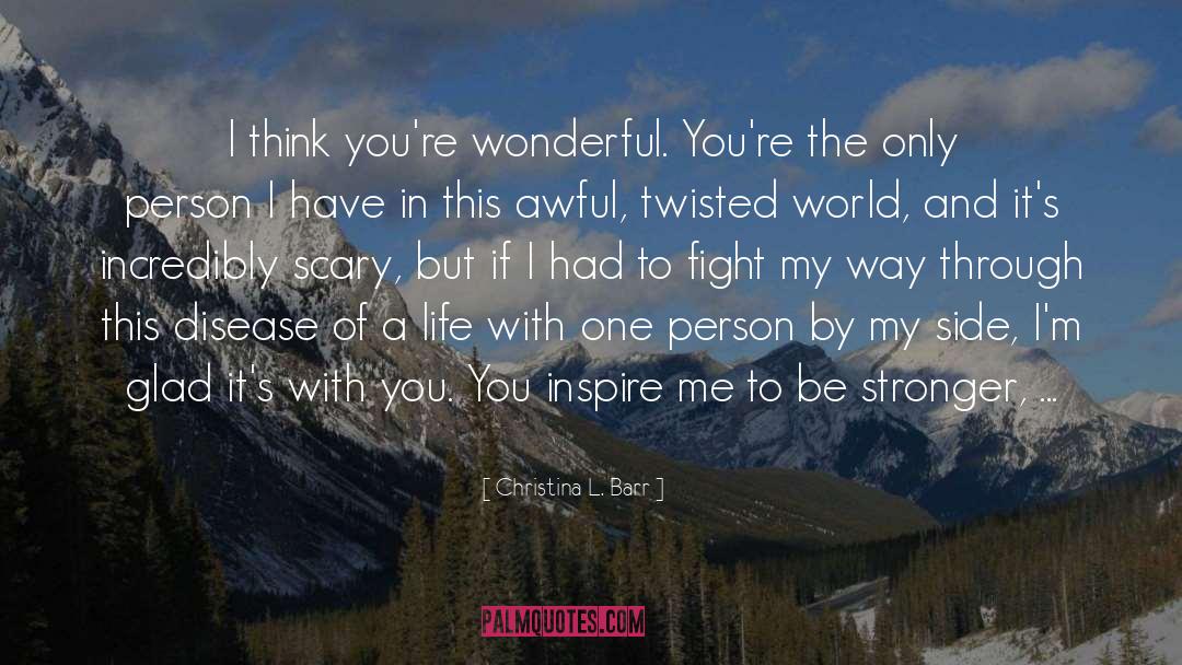 Christina L. Barr Quotes: I think you're wonderful. You're