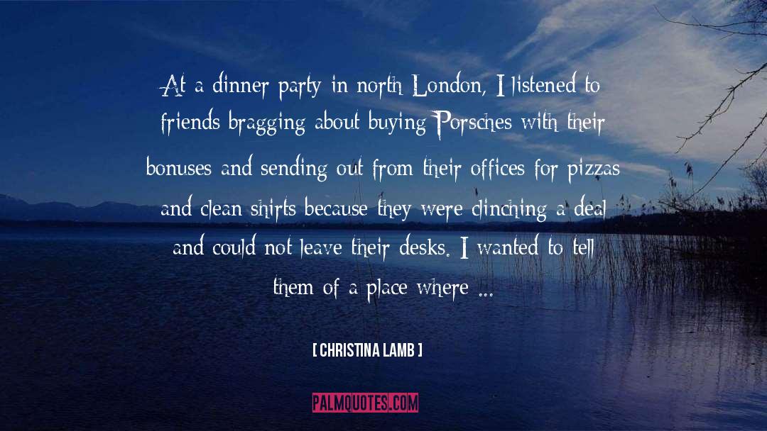 Christina Lamb Quotes: At a dinner party in