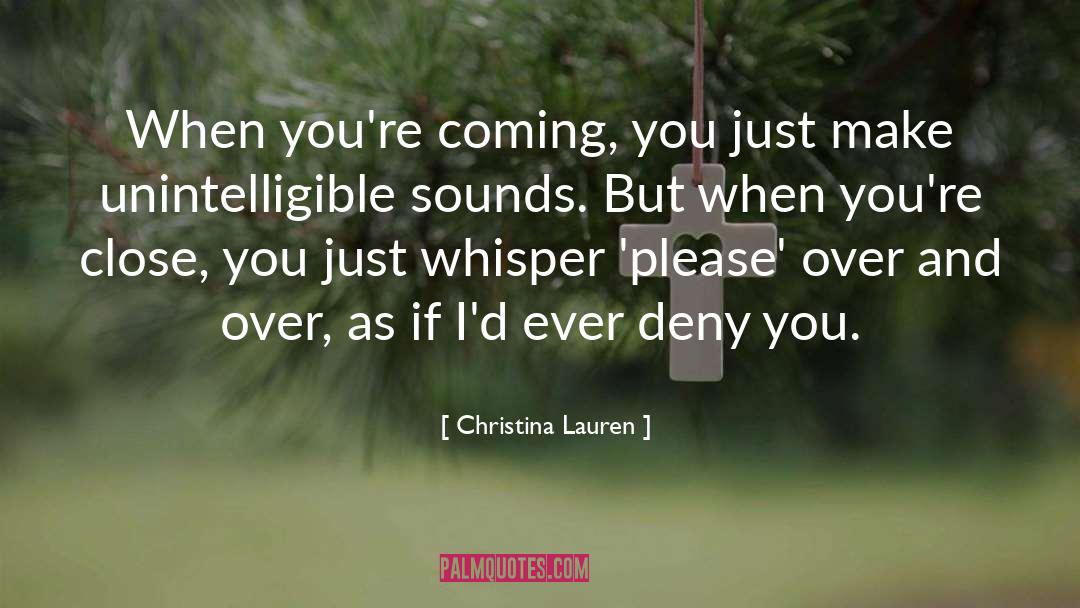 Christina Lauren Quotes: When you're coming, you just