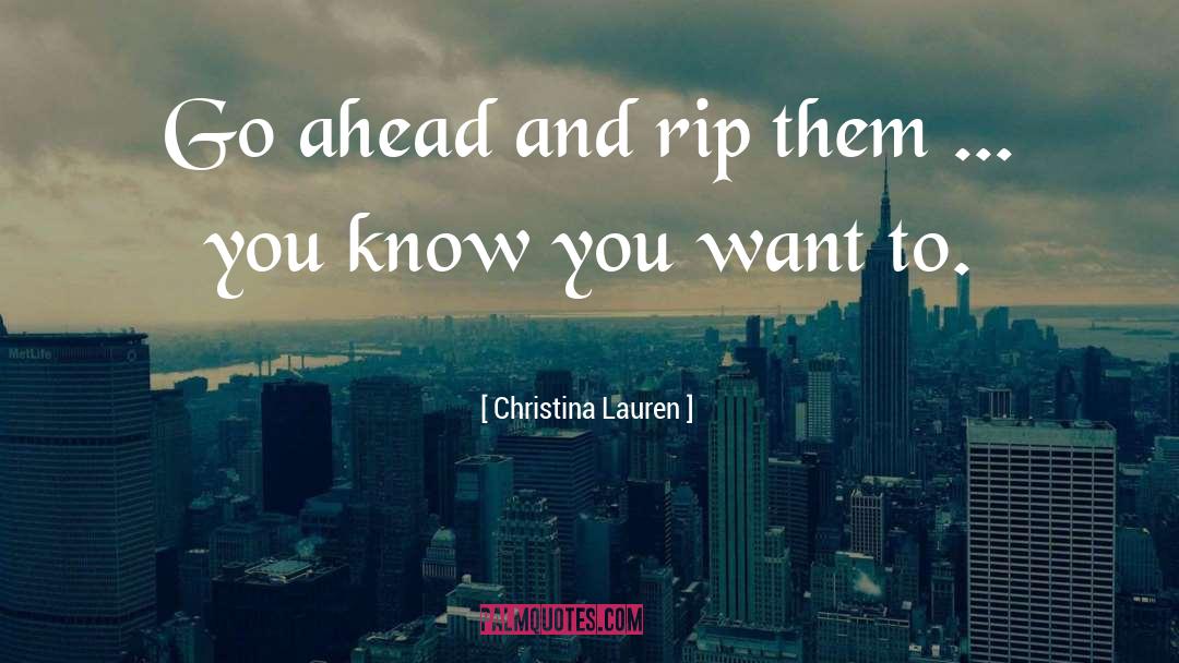 Christina Lauren Quotes: Go ahead and rip them