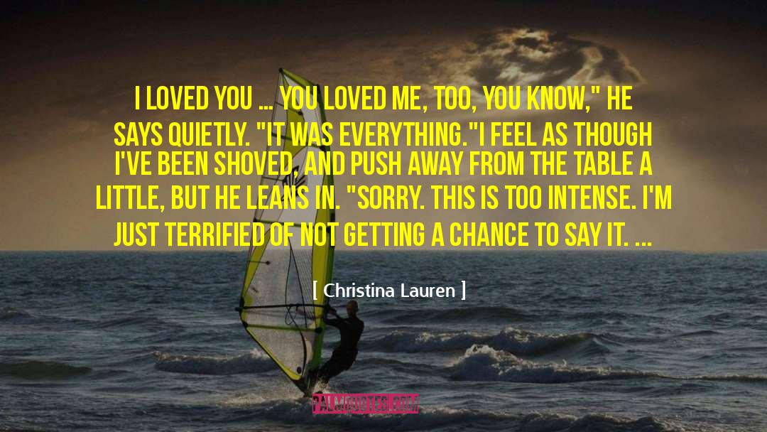 Christina Lauren Quotes: I loved you … You