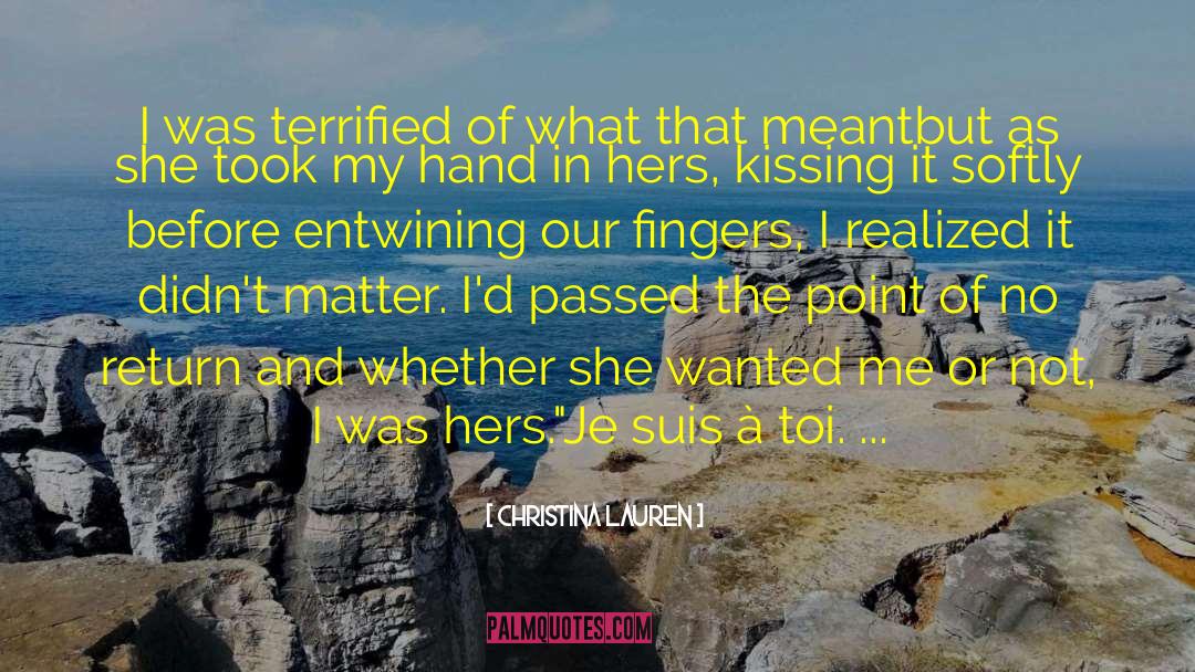 Christina Lauren Quotes: I was terrified of what