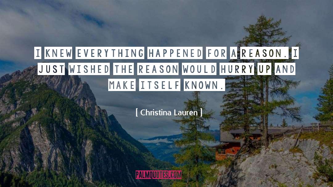 Christina Lauren Quotes: I knew everything happened for