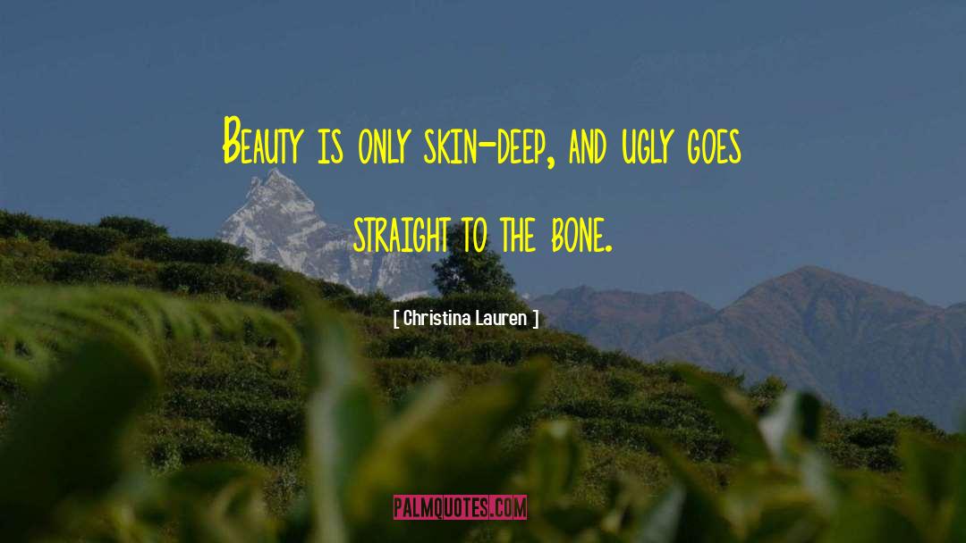 Christina Lauren Quotes: Beauty is only skin-deep, and