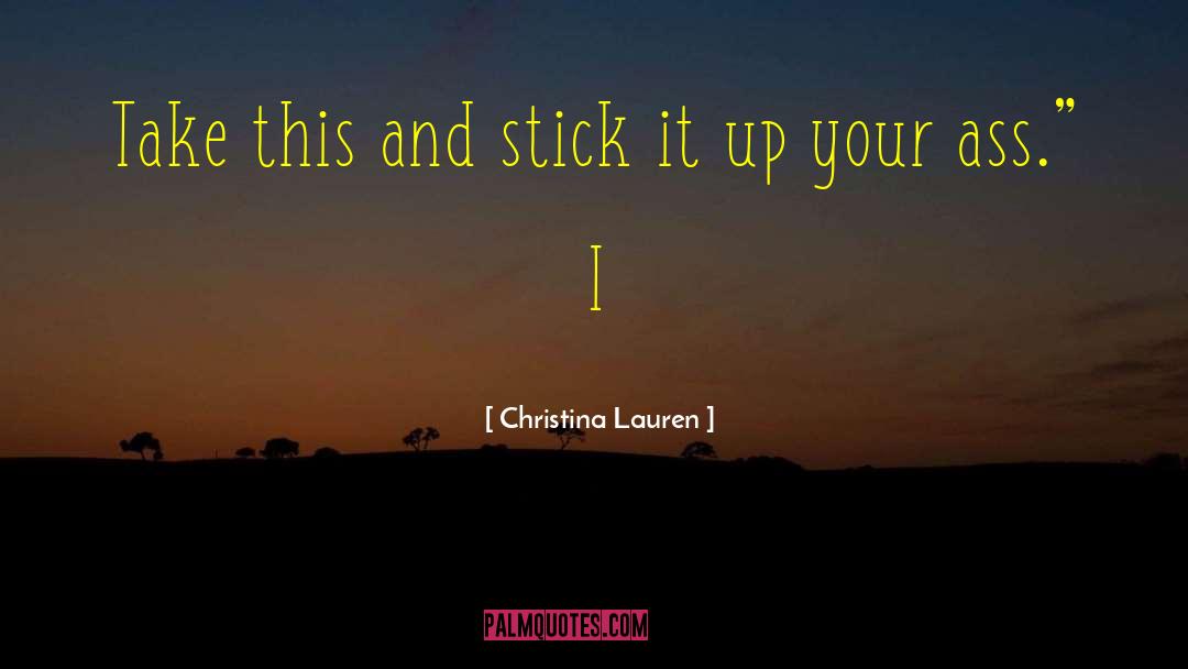 Christina Lauren Quotes: Take this and stick it