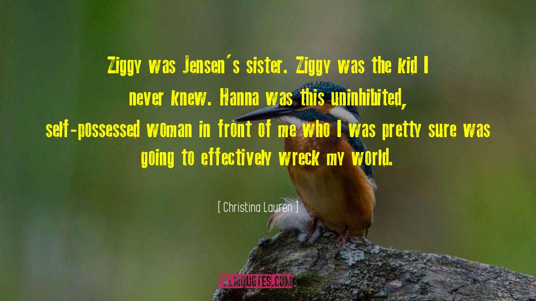 Christina Lauren Quotes: Ziggy was Jensen's sister. Ziggy
