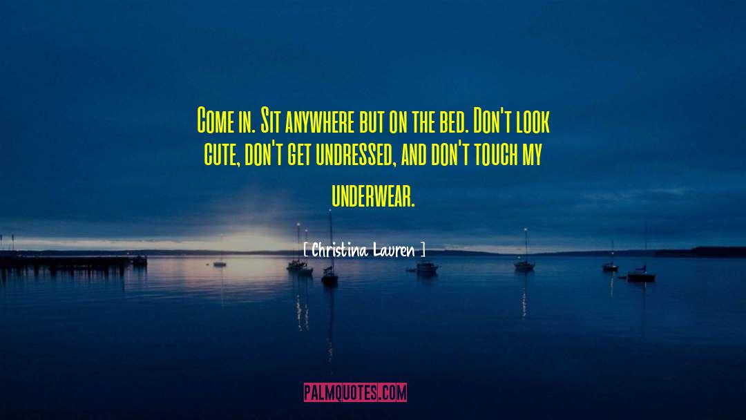Christina Lauren Quotes: Come in. Sit anywhere but