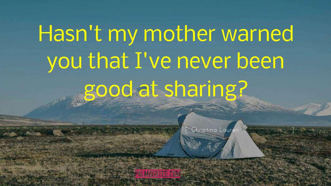 Christina Lauren Quotes: Hasn't my mother warned you