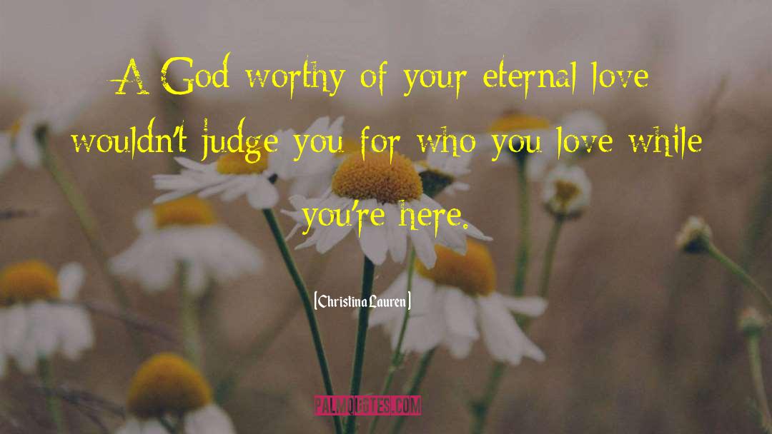 Christina Lauren Quotes: A God worthy of your