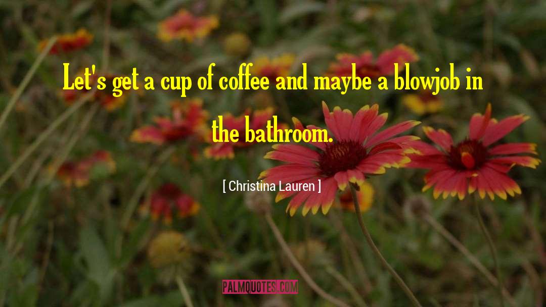 Christina Lauren Quotes: Let's get a cup of