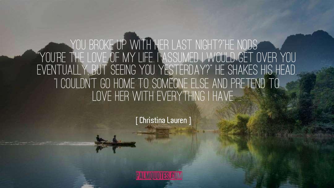 Christina Lauren Quotes: You broke up with her