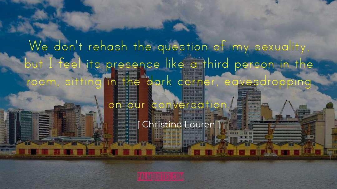 Christina Lauren Quotes: We don't rehash the question