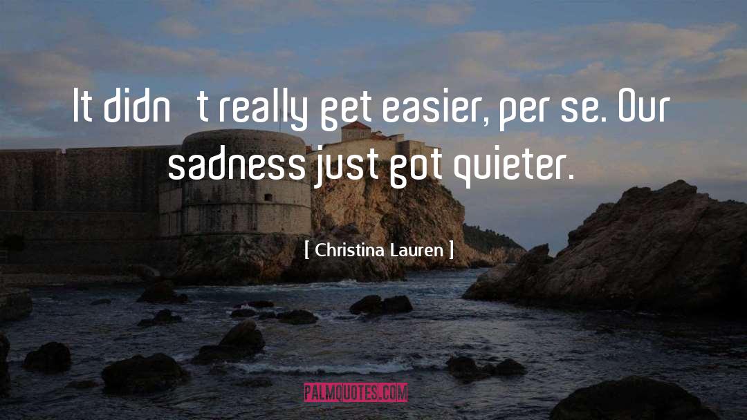 Christina Lauren Quotes: It didn't really get easier,