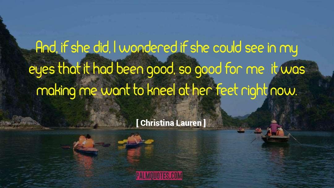 Christina Lauren Quotes: And, if she did, I