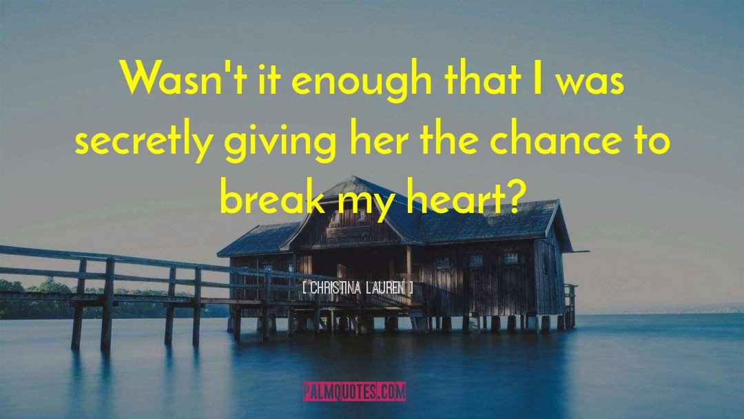 Christina Lauren Quotes: Wasn't it enough that I