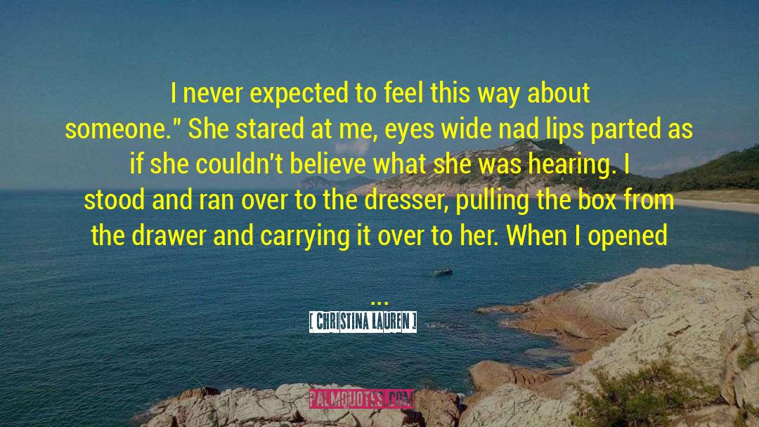 Christina Lauren Quotes: I never expected to feel