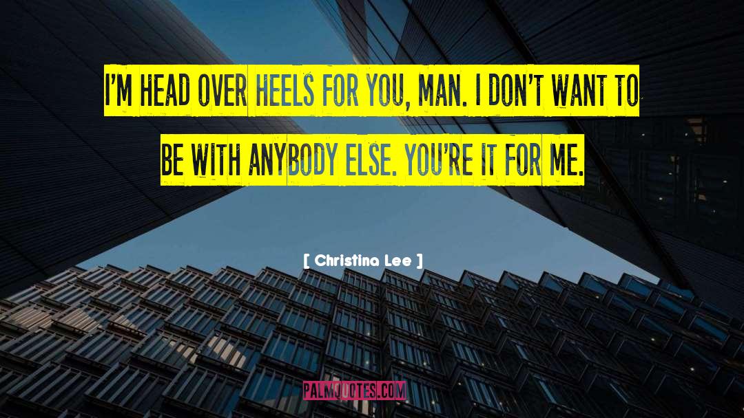 Christina  Lee Quotes: I'm head over heels for
