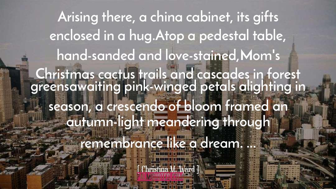 Christina M. Ward Quotes: Arising there, a china cabinet,